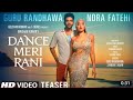 Dance Meri Rani TEASER : Guru Randhawa Ft Nora Fatehi | Thanishk 'Zahrah ' Rashmi 'Bosco | Bhushan K