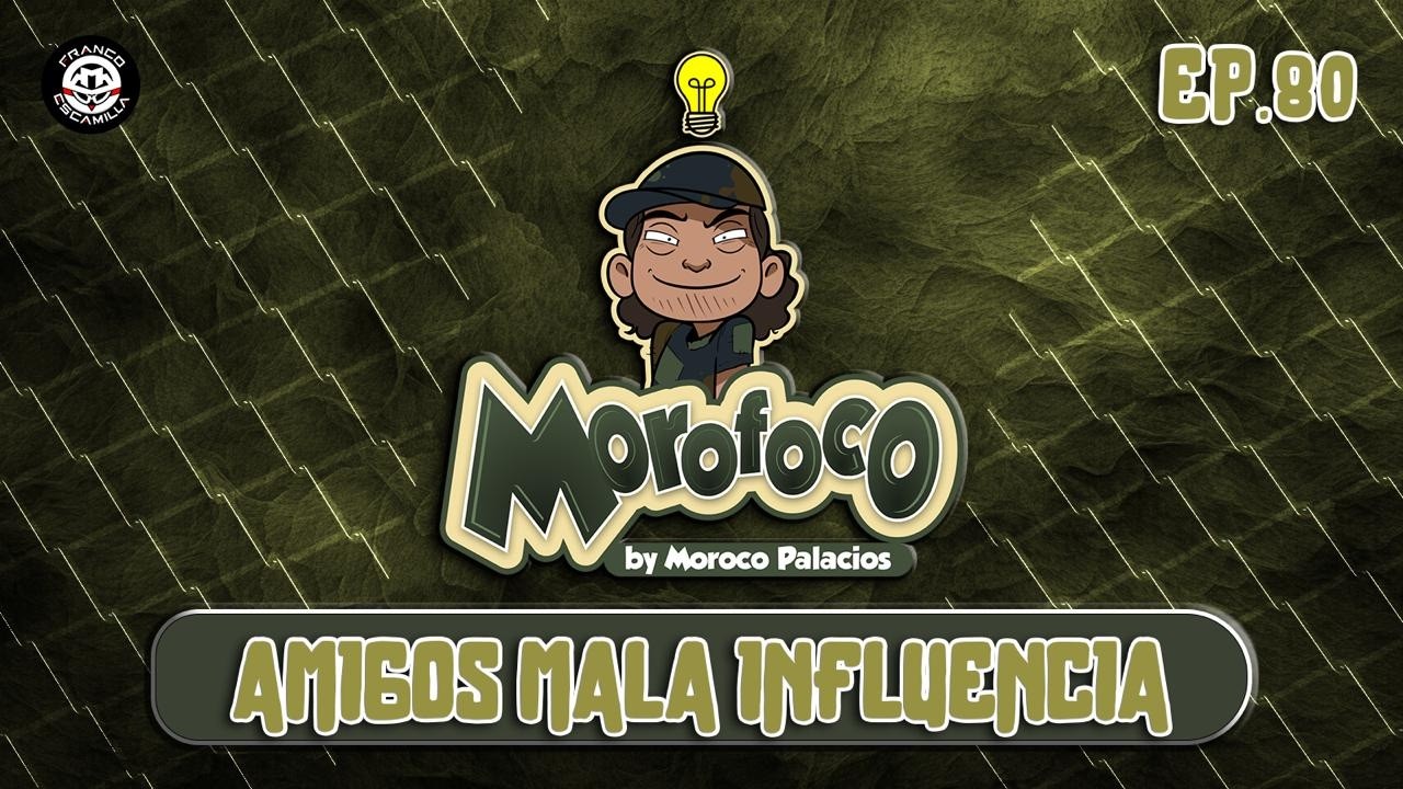 Morofoco Ep 80.- Amigos mala influencia