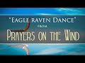 Eagle Raven Dance from PRAYERS ON THE WIND by Dean Evenson & Peter Ali