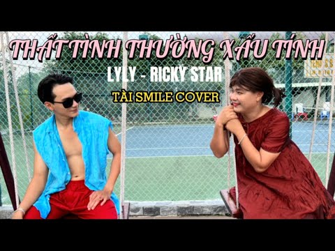 THẤT TÌNH THƯỜNG XẤU TÍNH - LyLy x Ricky Star | Tài Smile Cover 4K