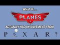 What If Planes Actually HAD Involvement From Pixar FANMADE