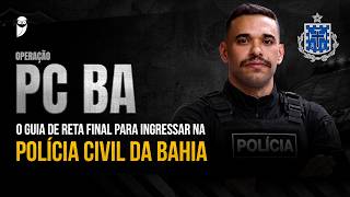 Operação PC BA - O guia de reta final para ingressar na Polícia Civil da Bahia