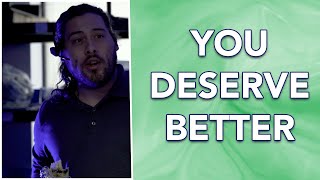 You Deserve Better!