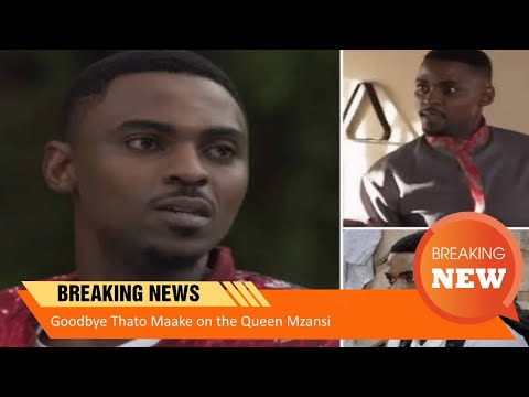 Goodbye Thato Maake on the Queen Mzansi