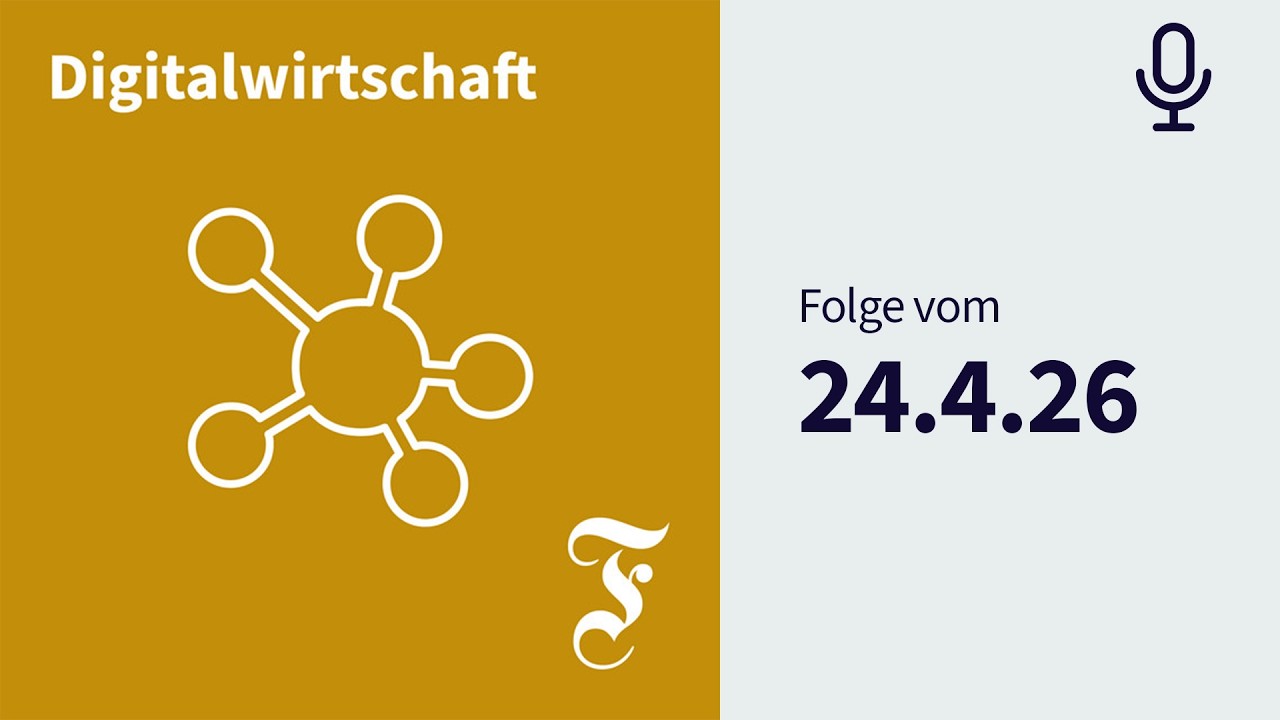 Neue Episode 24.04.2026 - F.A.Z. Digitalwirtschaft