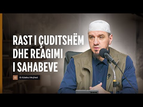 Shpjegimi i Edebul Mufred | 138. Rast i çuditshëm dhe reagimi i sahabeve - Enis Rama