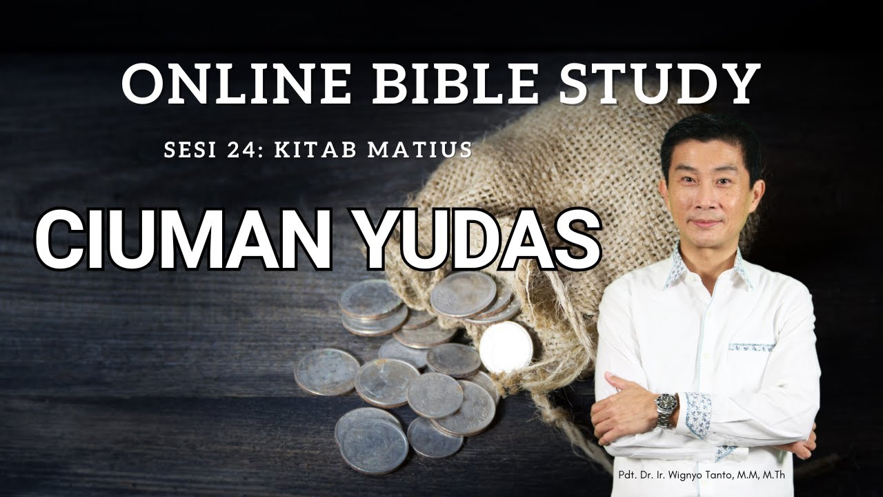 Kitab Matius – Sesi 24 – Ciuman Yudas – Ps. Wignyo Tanto