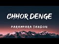 Chhor Denge Lyrics Parampara Tandon