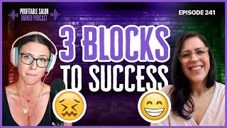 The 3 Hidden Blocks Killing Your Salon Success | EP 241 | Profitable Salon Owner