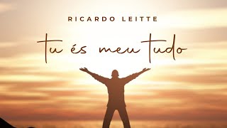 TU ÉS MEU TUDO (VÍDEO LIRYC OFICIAL) RICARDO LEITTE