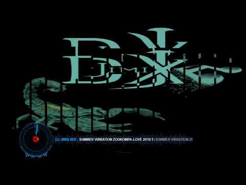 DJ JIMIX MIX  Summer Vibration ZouKompa Love 2018 !!