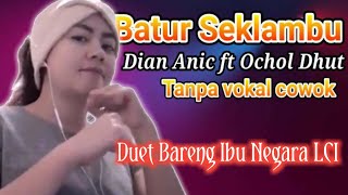 Download lagu Batur Seklambu ( Dian Anic ft Ochol Dhut ) karaoke tanpa vokal cowok mp3