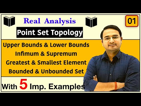 Upper Bounds, Lower Bounds, Supremum, Infimum, Bounded and Unbounded Set| Real Analysis Topology-1
