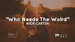 Who Needs The World - Nick Carter (lyrics) 🎵