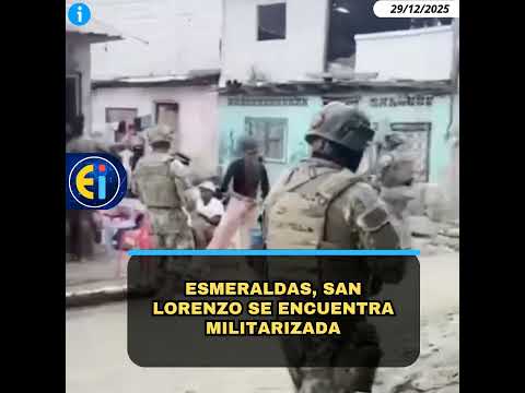 🚨 Esmeraldas, San Lorenzo se encuentra militarizada.