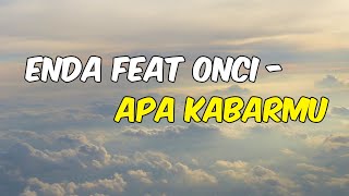 Download lagu LAGU POPULER !! Enda & Oncy - Apa Kabarmu Lirik Video mp3