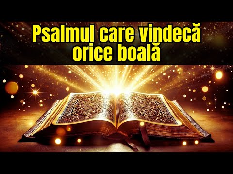 Psalmul Vindecării - Psalmul care vindecă orice boală