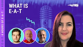 4 Hours of E-A-T | What is E-A-T and Why is It So Very Important?