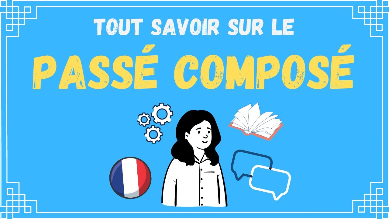 LE PASSÉ COMPOSÉ | All the rules you need to know to master this FRENCH tense!