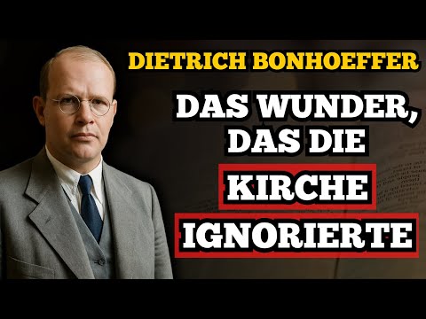 Das verborgene Wunder Jesu: Was die Kirche ignoriert hat | Dietrich Bonhoeffer