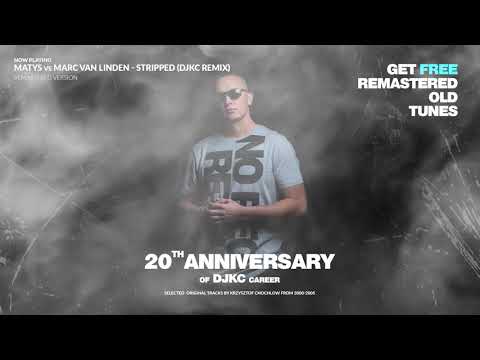 Matys vs Marc van Linden - Stripped (DJKC remix) [20th Anniversary of DJKC career] [Remastered Ver]