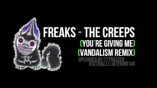 Freaks - The Creeps (You&#39;re giving me) (Vandalism remix)