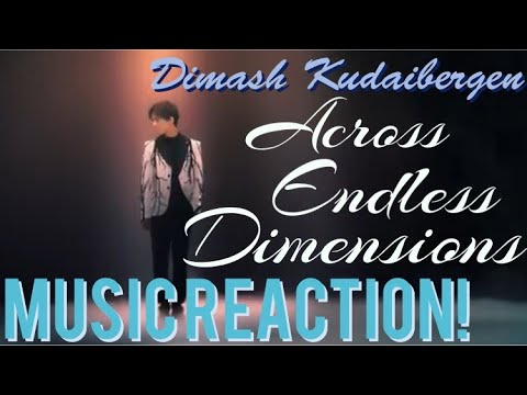 ENDLESS OF REALITIES!! Dimash Kudaibergen - Across Endless Dimensions Music Reaction!