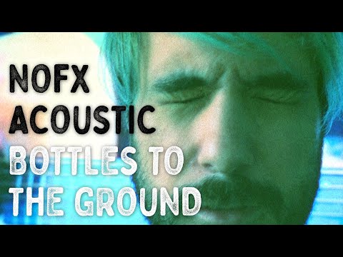Bottles To The Ground - Nofx