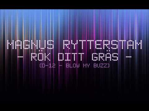 Magnus Rytterstam - Rök Ditt Gräs (D-12 - Blow My Buzz)