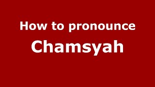 How to pronounce Chamsyah