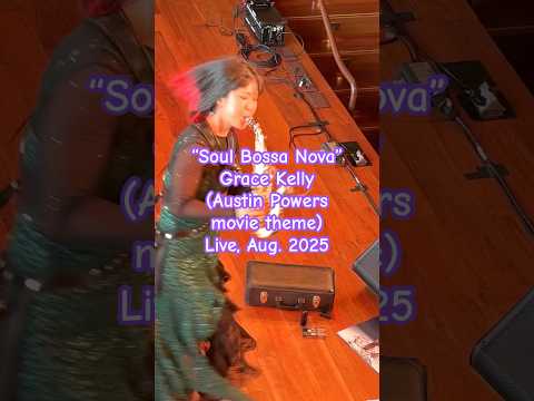 "SOUL BOSSA NOVA" short, by great saxophonist Grace Kelly, live Aug. 2025