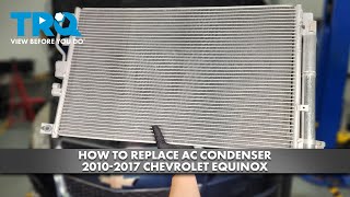 How to Replace AC Condenser 2010-2017 Chevrolet Equinox