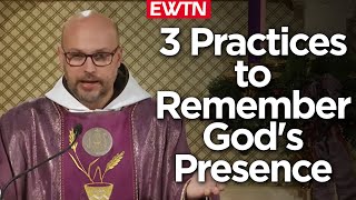 3 Practices to Remember God's Presence