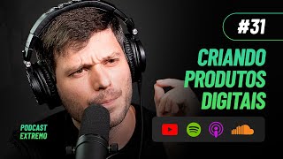 ESTRATÉGIAS PARA CRIAR UM PRODUTO DIGITAL | PODCAST EXTREMO #31