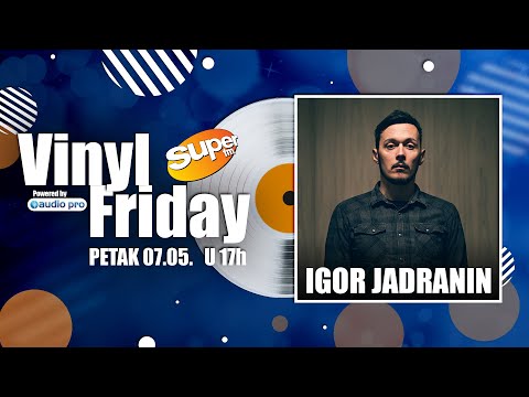 Vinyl Friday #30 Igor Jadranin┃Super FM