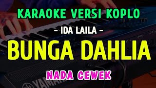 Download lagu BUNGA DAHLIA || KARAOKE NADA CEWEK || VERSI KOPLO ~ IDA LAILA mp3