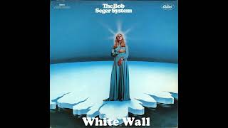 The Bob Seger System / White Wall