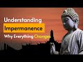 Understanding Impermanence - Why Everything Changes