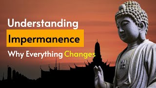Understanding Impermanence - Why Everything Changes
