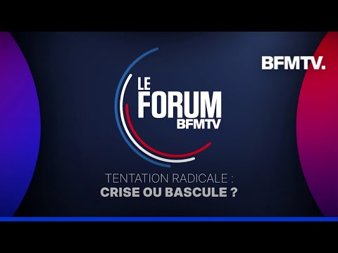 FORUM BFM - Tentation radicale: crise ou bascule?