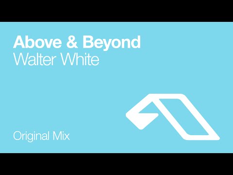 Above & Beyond - Walter White (Original Mix)