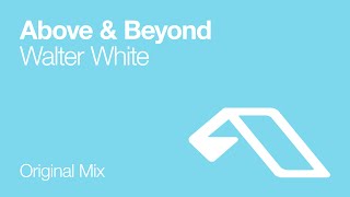 Above & Beyond - Walter White (Original Mix)