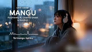 Download lagu Fourtwnty - Mangu ft Charita Utami (Chill Cover) mp3