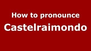 How to pronounce Castelraimondo