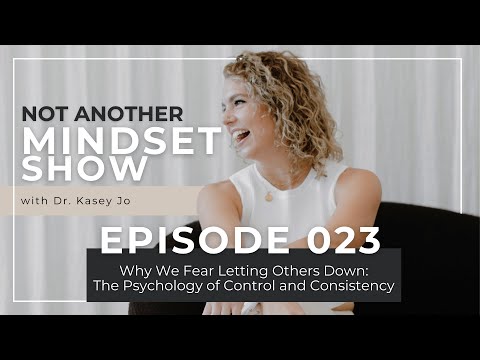 EP 23: Why We Fear Letting Others Down: The Psychology of Control and Consistency