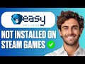 How To Fix Easy Anti Cheat Not Installed On Steam Games Easy Guide 2026