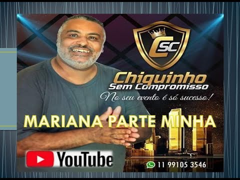 CHIQUINHO SEM COMPROMISSO - MARIANA PARTE MINHA