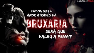 CONQUISTEI O AMOR COM UMA BRUXARIA DE AMARRAÇÃO AMOROSA, MAS A CONTA CHEGOU - 4 RELATOS DE TERROR