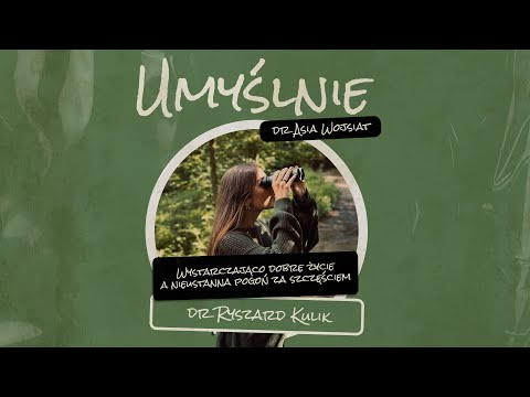 Umyślnie #13 - Wystarczająco dobre życie a nieustanna pogoń za szczęściem (dr Ryszard Kulik)