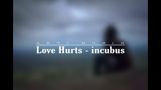 Love Hurts - Incubus [LIRIK &amp; TERJEMAHAN]